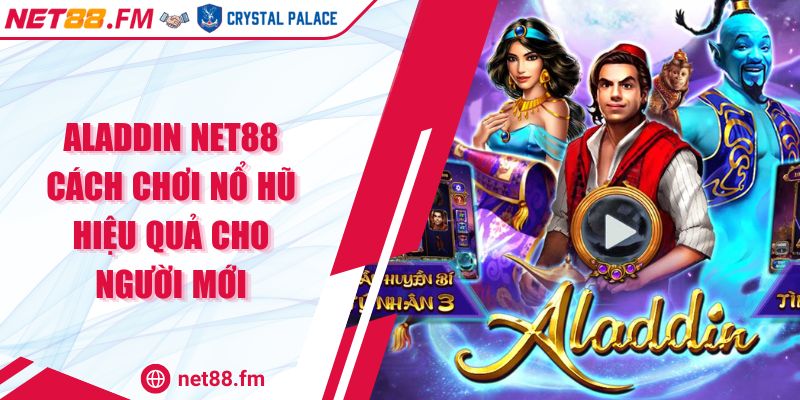 Aladdin Net88 Cách Chơi Nổ Hũ Hiệu Quả Cho Người Mới