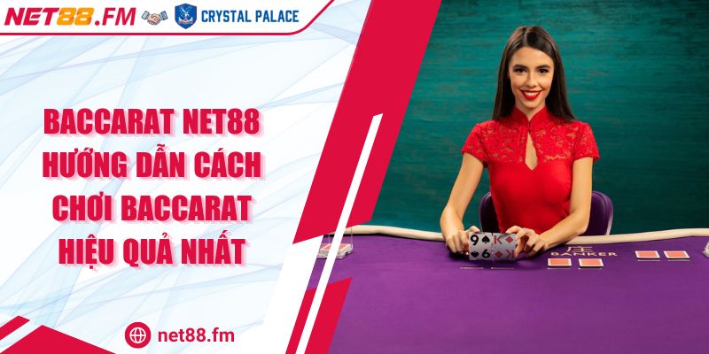 Baccarat Net88 | Hướng Dẫn Cách Chơi Baccarat Hiệu Quả Nhất 1 Baccarat Net88 Hướng Dẫn Cách Chơi Baccarat Hiệu Quả Nhất