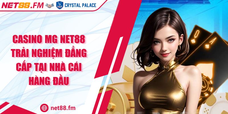 Casino MG Net88 | Trải Nghiệm Đẳng Cấp Tại Nhà Cái 1 Casino MG Net88 Trải Nghiệm Đẳng Cấp Tại Nhà Cái Hàng Đầu