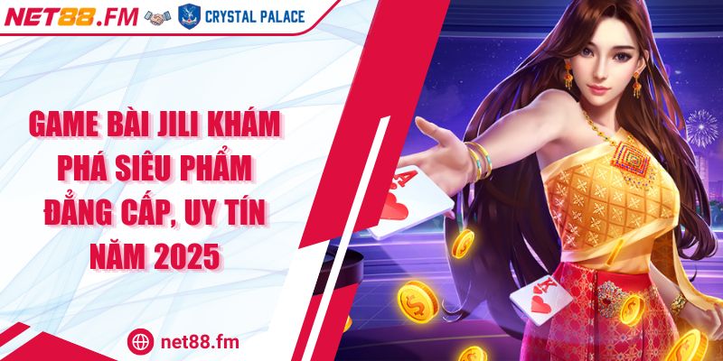 Game Bài Jili | Khám Phá Siêu Phẩm Đẳng Cấp Và Uy Tín 1 Game Bài Jili Khám Phá Siêu Phẩm Đẳng Cấp, Uy Tín Năm 2025