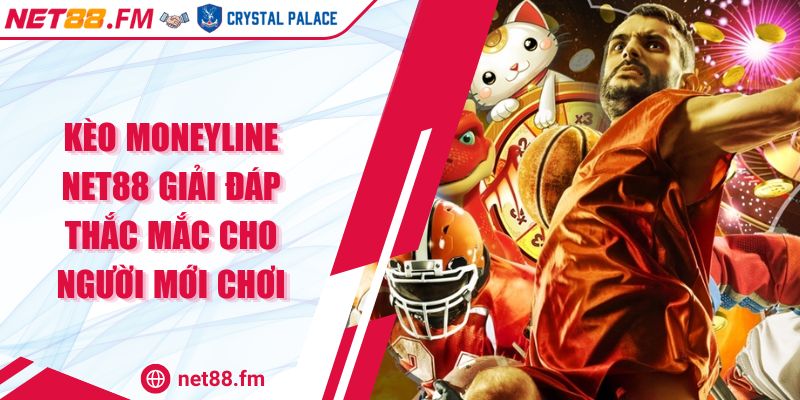 Kèo Moneyline Net88 | Giải Đáp Thắc Mắc Cho Người Mới Chơi 1 Kèo Moneyline Net88 Giải Đáp Thắc Mắc Cho Người Mới Chơi