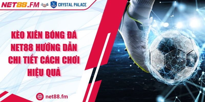 Kèo Xiên Bóng Đá Net88 | Chi Tiết Cách Chơi Hiệu Quả 1 Kèo Xiên Bóng Đá Net88 Hướng Dẫn Chi Tiết Cách Chơi Hiệu Quả