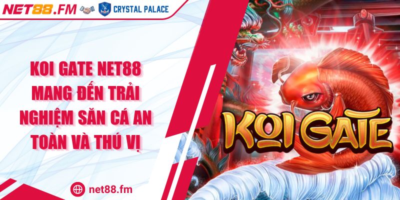Koi Gate Net88 | Mang Đến Trải Nghiệm Săn Cá Thú Vị 1 Koi Gate Net88 Mang Đến Trải Nghiệm Săn Cá An Toàn Và Thú Vị