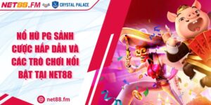 Nổ Hũ PG Sảnh Cược Hấp Dẫn Và Các Trò Chơi Nổi Bật Tại Net88