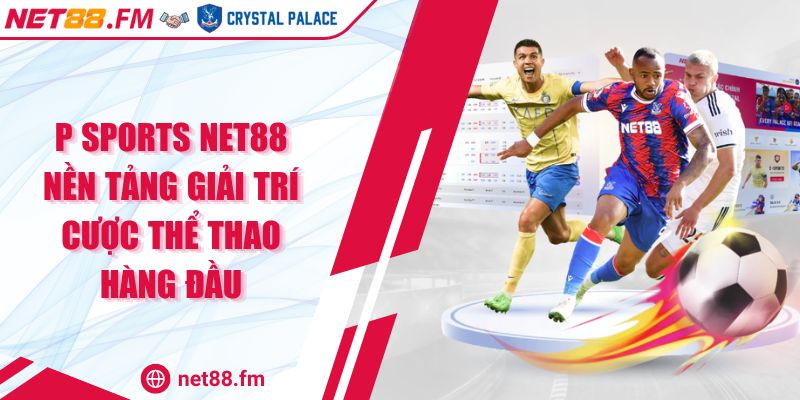 P Sports Net88 | Nền Tảng Giải Trí Cược Thể Thao Hàng Đầu 1 P Sports Net88 Nền Tảng Giải Trí Cược Thể Thao Hàng Đầu