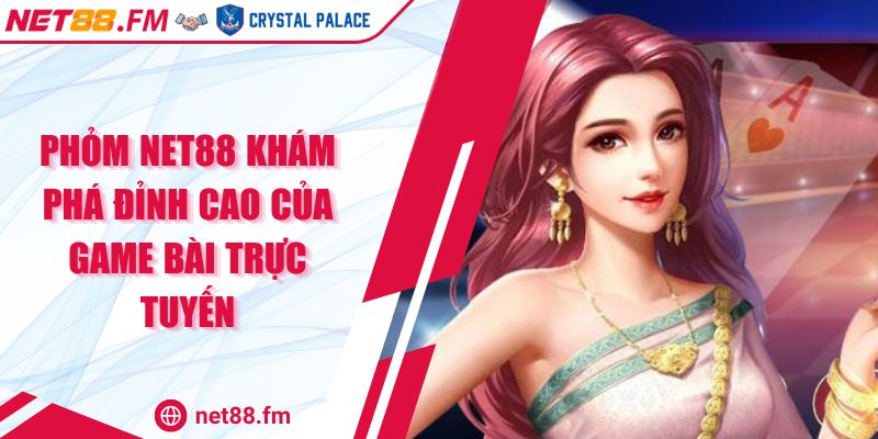 Phỏm NET88 Khám Phá Đỉnh Cao Của Game Bài Trực Tuyến