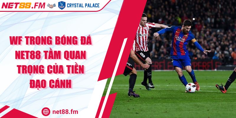 WF Trong Bóng Đá Net88 Tầm Quan Trọng Của Tiền Đạo Cánh