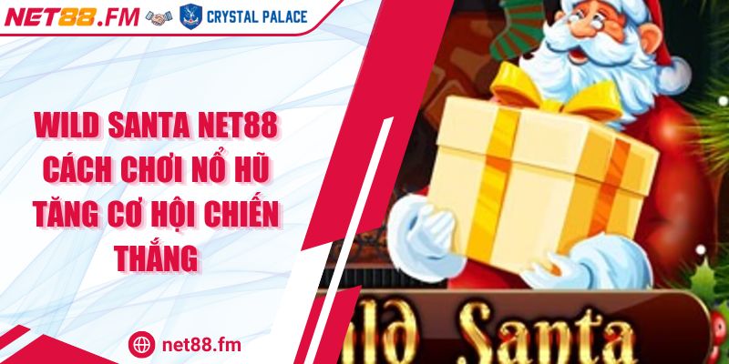 Wild Santa Net88 | Cách Chơi Nổ Hũ Tăng Cơ Hội Chiến Thắng 1 Wild Santa Net88 Cách Chơi Nổ Hũ Tăng Cơ Hội Chiến Thắng